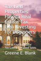 Tax Lien Properties Florida Real Estate Tax Lien Investing for Beginners: How to Find & Finance Tax Lien & Tax Deed Sales 108136629X Book Cover