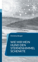 Wie mir mein Hund den Sternenhimmel schenkte: Erlebnisse auf dem Jakobsweg (German Edition) 3842358369 Book Cover