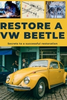 RESTORE A VW BEETLE: This guide reveals the secrets to successful restoration. B0GQ336M7H Book Cover