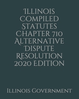 Illinois Compiled Statutes Chapter 710 Alternative Dispute Resolution 2020 Edition 1676822720 Book Cover