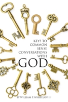 Keys to Common Sense Conversations with God 1662825234 Book Cover
