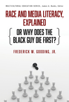 Race and Media Literacy, Explained (or Why Does the Black Guy Die First?) 080776941X Book Cover