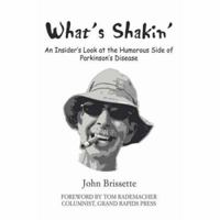What's Shakin': An Insider's Look at the Humorous Side of Parkinson's Disease 0595885497 Book Cover