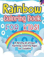 Rainbow Coloring Book For Kids! A Variety Of Unique Rainbow Coloring Pages For Children 1071706691 Book Cover