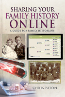 Sharing Your Family History Online: A Guide for Family Historians 1526780291 Book Cover