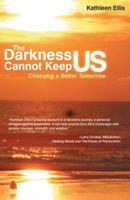 The Darkness Cannot Keep Us: Choosing A Better Tomorrow 1452563985 Book Cover