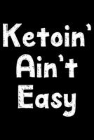 Ketoin' ain't easy: Notebook (Journal, Diary) for keto diet beginners 120 lined pages to write in 1708109501 Book Cover