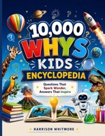 10,000 WHYS KIDS ENCYCLOPEDIA: Questions That Spark Wonder, Answers That Inspire B0HGXBMF3Y Book Cover