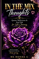 In The Mix Thoughts: Quotes, Reflections & Real Talk for Life's Journey B0H6MMGPLJ Book Cover