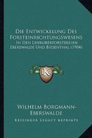 Die Entwickelung Des Forsteinrichtungswesens: In Den Lehroberforstereien Eberswalde Und Biesenthal (1904) 1168320992 Book Cover
