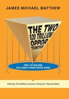 The Two $20 Trillion Opportunities: Part 3 of Building the Climate Change Bridge Series Planning the Selfless Economy Fixing Our Financial Mess 1665742542 Book Cover