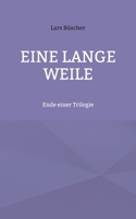 Eine lange Weile: Ende einer Trilogie (German Edition) 3759748929 Book Cover
