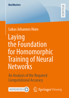 Laying the Foundation for Homomorphic Training of Neural Networks: An Analysis of the Required Computational Accuracy (BestMasters) 3658529148 Book Cover