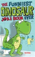 The Funniest Dinosaur Joke Book Ever 178344648X Book Cover