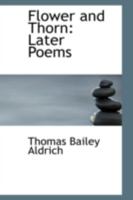 Flower and Thorn: Later Poems 3743328488 Book Cover