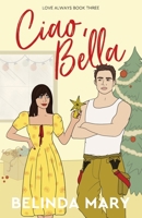 Ciao, Bella: A Sweet & Closed Door Grumpy / Sunshine Romantic Comedy (Love Always) 0645694258 Book Cover