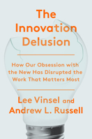 The Innovation Delusion 0525575685 Book Cover