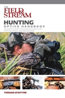 The Field & Stream Hunting Optics Handbook: An Expert's Guide to Riflescopes, Binoculars, Spotting Scopes, and Rangefinders 1599210444 Book Cover