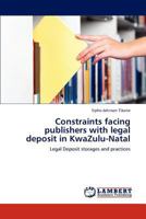 Constraints facing publishers with legal deposit in KwaZulu-Natal: Legal Deposit storages and practices 3845471603 Book Cover