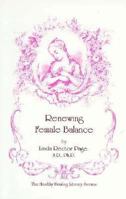 Renewing Female Balance: Pms, Breast & Uterine Fibroids, Ovarian Cysts, Endometriosis, & More 1884334644 Book Cover