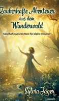 Zauberhafte Abenteuer aus dem Wunderwald: Fabelhafte Geschichten für kleine Träumer (German Edition) 3991305852 Book Cover