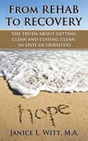 From Rehab to Recovery: The Truth about Getting Clean and Staying Clean, in Spite of Ourselves 1494255839 Book Cover