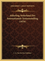 Afdeeling Nederland Der Internationale Tentoonstelling (1876) 1168080657 Book Cover