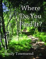 Where Do You Find It? 0988517906 Book Cover