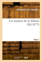 Les Martyrs de la Sibérie. Tome 1 2329888848 Book Cover
