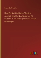Hand Book of Qualitative Chemical Analysis, Selected & Arranged for the Students of the State Agricultural College of Michigan 3385327237 Book Cover