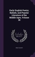 Early English Poetry, Ballads, and Popular Literature of the Middle Ages, Volume 28 1357134258 Book Cover