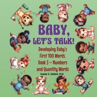 Baby, Let's Talk! Developing Baby's First 100 Words, Book 3: Book 3 - Numbers and Quantity Words 1958487538 Book Cover