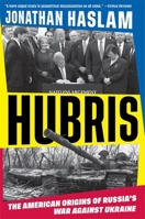 Hubris: The American Origins of Russia's War Against Ukraine 0674306074 Book Cover