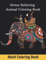 Adult Coloring Book: Stress Relieving Animal Coloring Book B08HG7TY8K Book Cover