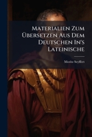 Materialien Zum Übersetzen Aus Dem Deutschen In's Lateinische: Für Die Oberste Bildungsstufe Der Gymnasien Bearbeitet Von Dr. Moritz Seyffert Prof. Am Joachimsthal'sche Gymn. In Berlin... 1271262002 Book Cover