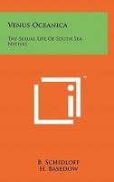 Venus Oceanica: The Sexual Life Of South Sea Natives 1258126435 Book Cover