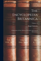 The Encyclopedia Britannica: A Dictionary of Arts, Sciences, Literature and General Information; Volume 12 1016595891 Book Cover