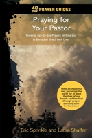 40 Day Prayer Guides - Praying for Your Pastor: Powerful day-by-day Prayers Inviting God to Bless and Direct Their Lives 1732269467 Book Cover