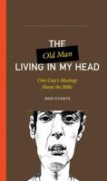 The Old Man Living in My Head: One Guy's Musings About the Bible (One Guy's Head Series) 1458715248 Book Cover