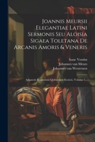 Joannis Meursii Elegantiae Latini Sermonis Seu Aloisia Sigaea Toletana De Arcanis Amoris & Veneris: Adjunctis Fragmentis Quibusdam Eroticis, Volume 1... 1274452929 Book Cover