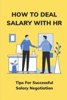 How To Deal Salary With HR: Tips For Successful Salary Negotiation: How Much Higher To Negotiate Salary null Book Cover