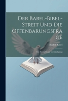 Der Babel-Bibel-Streit Und Die Offenbarungsfrage: Ein Verzicht Auf Verständigung 102167981X Book Cover