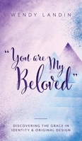 "You are My Beloved": Discovering the Grace in Identity & Original Design 1525547364 Book Cover