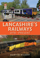 Lancashire's Railways: 1978-Present 1398114715 Book Cover