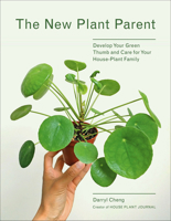 The New Plant Parent: Develop Your Green Thumb and Care for Your House-Plant Family 1419732390 Book Cover