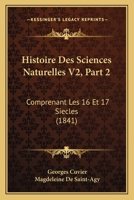 Histoire Des Sciences Naturelles V2, Part 2: Comprenant Les 16 Et 17 Siecles (1841) 1120513952 Book Cover