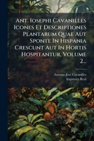 Ant. Iosephi Cavanilles Icones Et Descriptiones Plantarum Quae Aut Sponte in Hispania Crescunt Aut in Hortis Hospitantur, Volume 2... - Primary Source 1293072443 Book Cover
