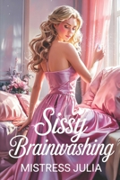 Sissy Brainwashing: Mentale Konditionierung, erotische Führung und feminisierte Hingabe – wie Unterordnung im Denken beginnt und dauerhaft verankert wird (German Edition) B0GGXL9BZ9 Book Cover