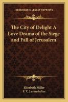 The City of Delight: A Love Drama of the Siege and Fall of Jerusalem 9355398026 Book Cover