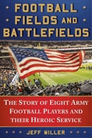 Football Fields and Battlefields: The Story of Eight Army Football Players and their Heroic Service 1510730419 Book Cover